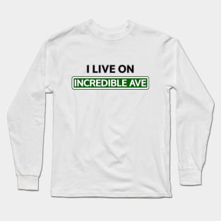 I live on Incredible Ave Long Sleeve T-Shirt